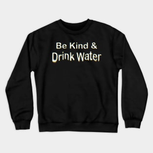 Be Kind & Drink Water Crewneck Sweatshirt